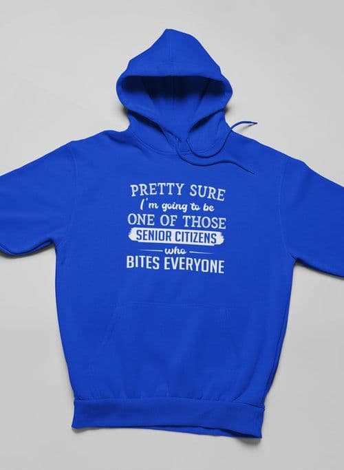 image-Pretty Sure I'm Going To Be One Of Those Senior Citizens Who Bites