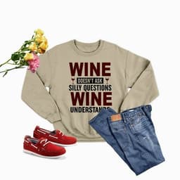 image-Wine Doesn't Ask Silly Questions Wine Understands Sweat Shirt