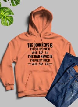 image-The Good News Is I'm Pretty Much Who I Say I Am Hoodie