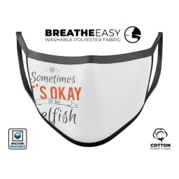 image-Sometimes Its Okay To Be Selfish - Made in USA Mouth Cover Unisex