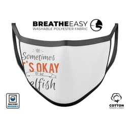 image-Sometimes Its Okay To Be Selfish - Made in USA Mouth Cover Unisex