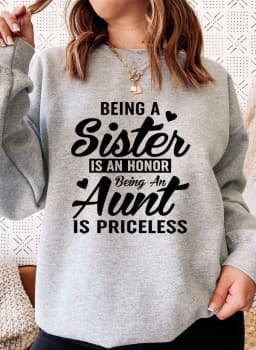 image-Being A Sister Is An Honor Being An Aunt Is Priceless Sweat Shirt