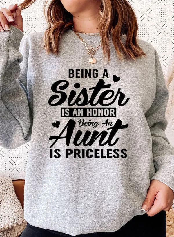 image-Being A Sister Is An Honor Being An Aunt Is Priceless Sweat Shirt
