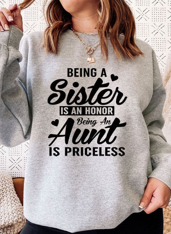 image-Being A Sister Is An Honor Being An Aunt Is Priceless Sweat Shirt