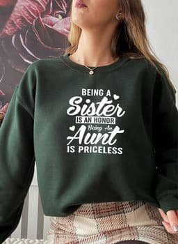 image-Being A Sister Is An Honor Being An Aunt Is Priceless Sweat Shirt