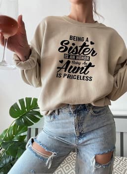 image-Being A Sister Is An Honor Being An Aunt Is Priceless Sweat Shirt