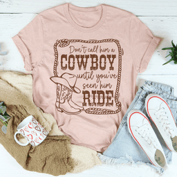image-Don't Call Him A Cowboy Until You've Seen Him Ride T-Shirt