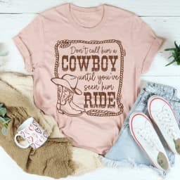 image-Don't Call Him A Cowboy Until You've Seen Him Ride T-Shirt