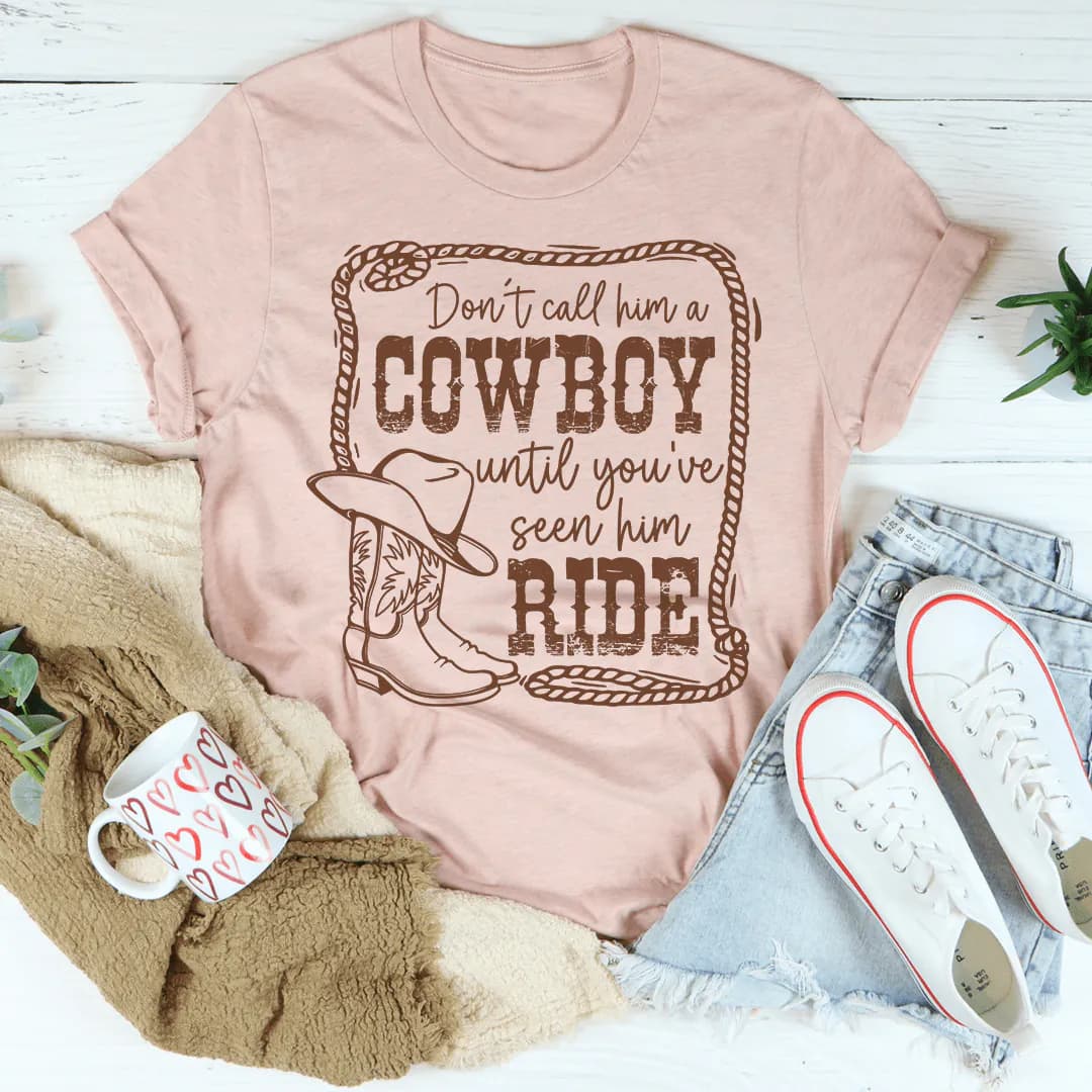 image-Don't Call Him A Cowboy Until You've Seen Him Ride T-Shirt