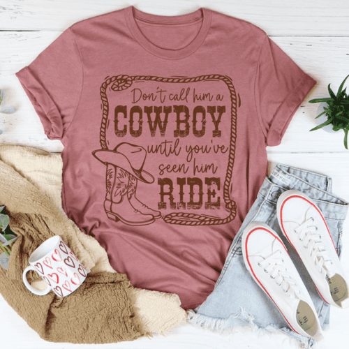 image-Don't Call Him A Cowboy Until You've Seen Him Ride T-Shirt