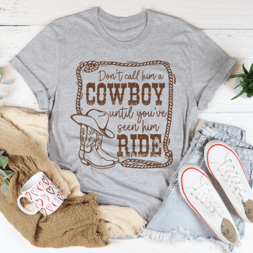 image-Don't Call Him A Cowboy Until You've Seen Him Ride T-Shirt