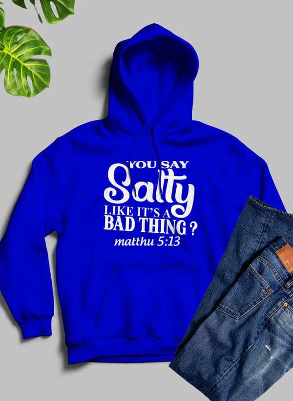 image-You Say Salty Like Its A Bad Thing Hoodie