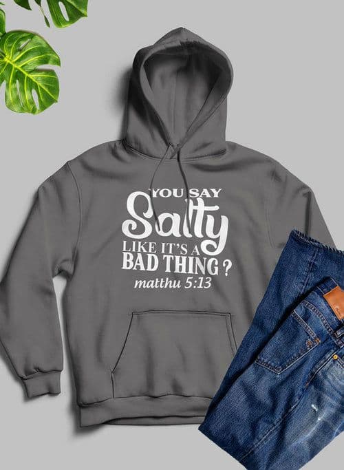 image-You Say Salty Like Its A Bad Thing Hoodie