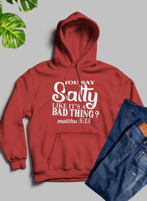 image-You Say Salty Like Its A Bad Thing Hoodie