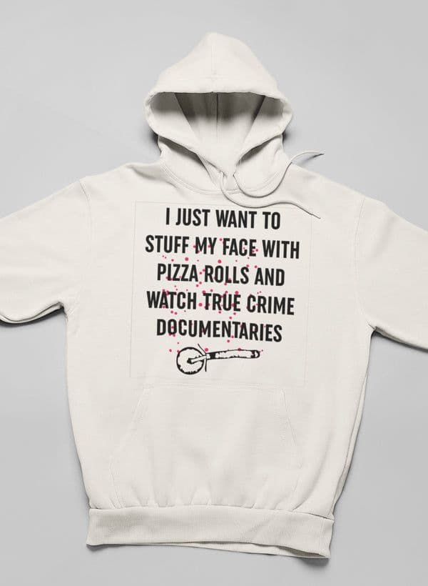 image-I Just Want To Stuff My Face With Pizza Rolls Hoodie