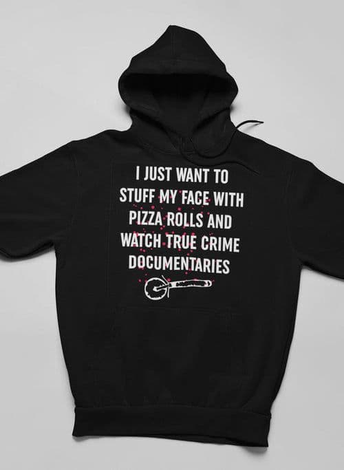 image-I Just Want To Stuff My Face With Pizza Rolls Hoodie