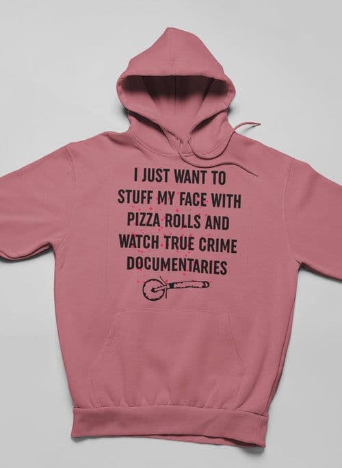 image-I Just Want To Stuff My Face With Pizza Rolls Hoodie