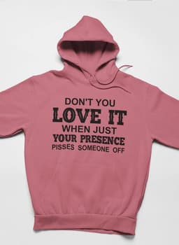 image-Don't You Love It When Just Your Presence Pisses Someone Off Hoodie