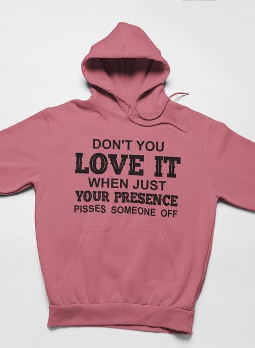 image-Don't You Love It When Just Your Presence Pisses Someone Off Hoodie
