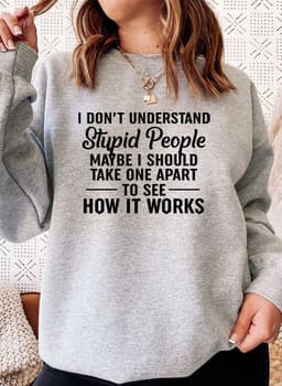 image-I Dont Understand Stupid People Sweat Shirt