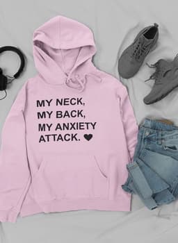 image-My Neck My Back My Anxiety Attack Hoodie