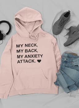 image-My Neck My Back My Anxiety Attack Hoodie