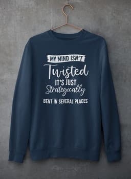 image-My Mind Isn't Twisted It's Just Strategically Bent In Several Places