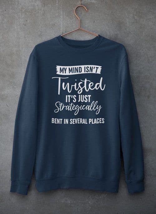 image-My Mind Isn't Twisted It's Just Strategically Bent In Several Places