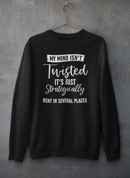 image-My Mind Isn't Twisted It's Just Strategically Bent In Several Places