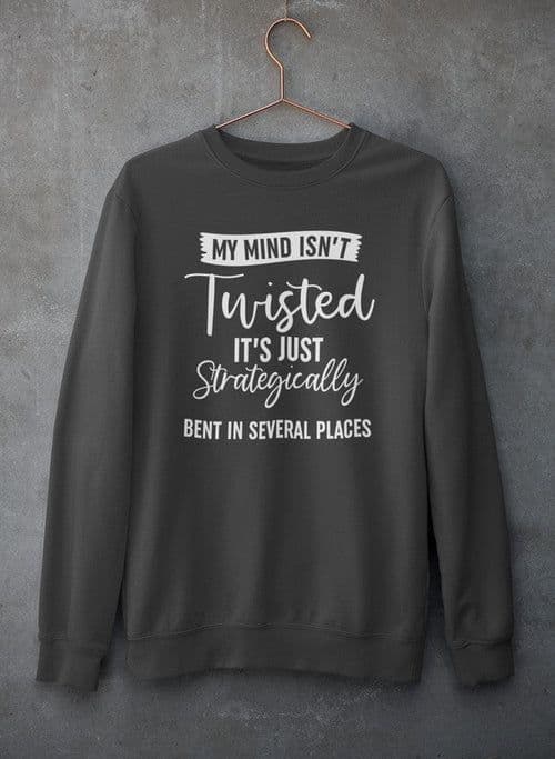 image-My Mind Isn't Twisted It's Just Strategically Bent In Several Places