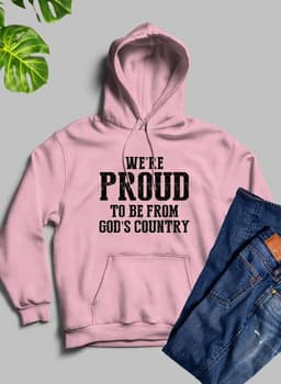 image-Were Proud To Be From Gods Country Hoodie