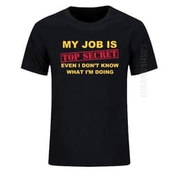 image-T-Shirt Funny MY JOB IS TOP SECRET O Neck T Shirt Men Custom Oversized