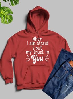 image-When I Am Afraid I Put My Trust In You Hoodie
