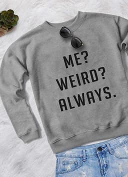 image-ME WEIRD ALWAYS WOMEN SWEAT SHIRT