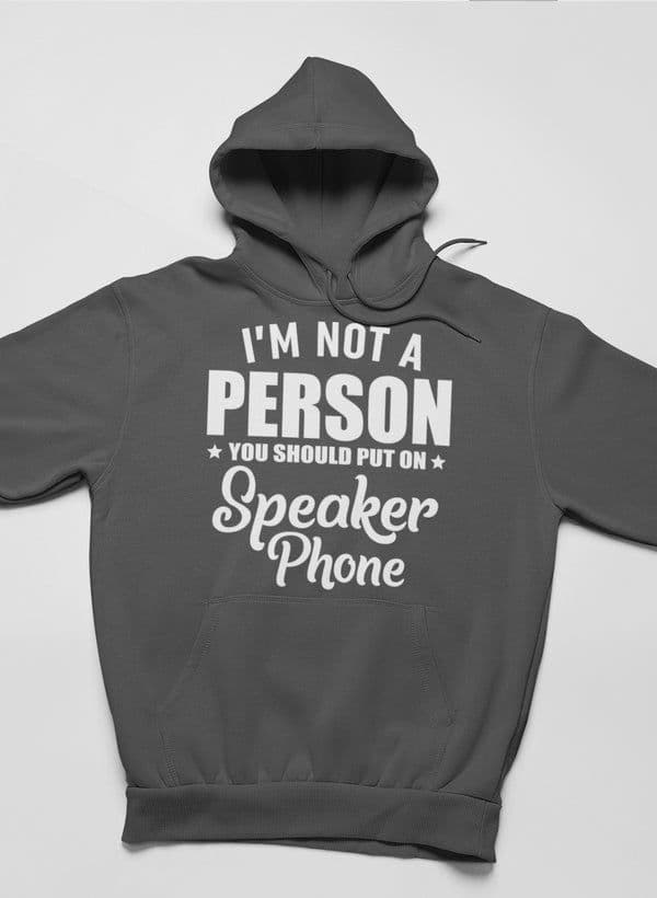 image-I'm Not A Person You Should Put On Speaker Phone Hoodie