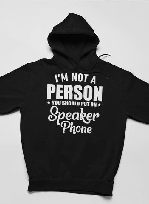 image-I'm Not A Person You Should Put On Speaker Phone Hoodie