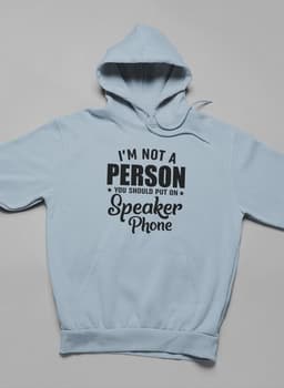 image-I'm Not A Person You Should Put On Speaker Phone Hoodie