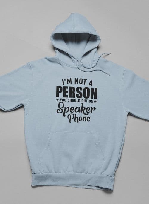 image-I'm Not A Person You Should Put On Speaker Phone Hoodie