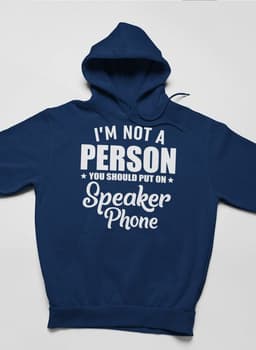 image-I'm Not A Person You Should Put On Speaker Phone Hoodie