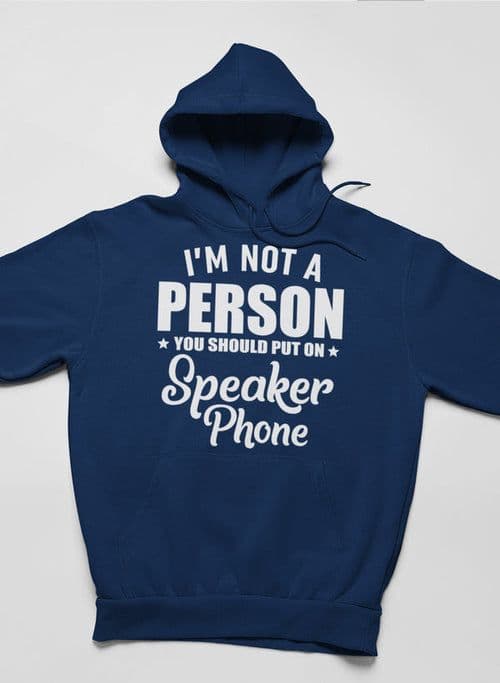 image-I'm Not A Person You Should Put On Speaker Phone Hoodie