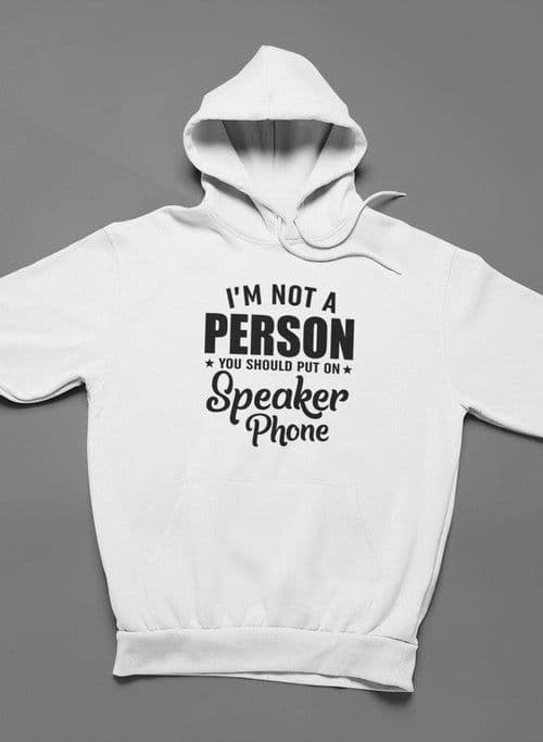 image-I'm Not A Person You Should Put On Speaker Phone Hoodie