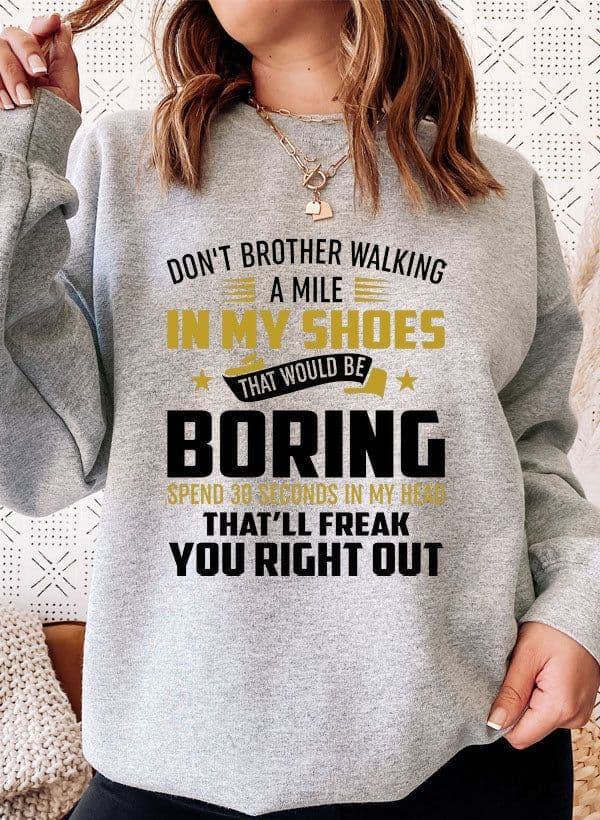image-Dont Bother Walking a Mile in My Shoes Sweat Shirt