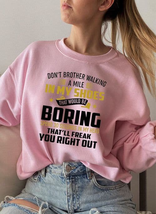 image-Dont Bother Walking a Mile in My Shoes Sweat Shirt