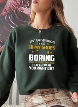 image-Dont Bother Walking a Mile in My Shoes Sweat Shirt