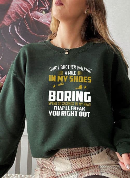 image-Dont Bother Walking a Mile in My Shoes Sweat Shirt
