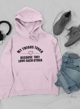 image-My Thighs Touch Because They Love Each Other Hoodie