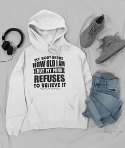 image-My Body Knows How Old I Am But My Mind Refuses to Believe It Hoodie