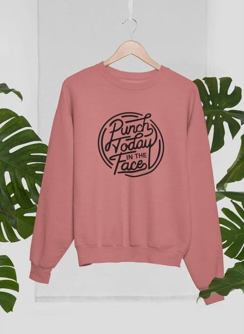 image-Punch Today In The Face Sweat Shirt