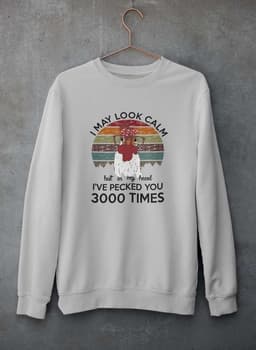 image-I May Look Calm But In My Head I've Pecked You 3000 Times Sweat Shirt