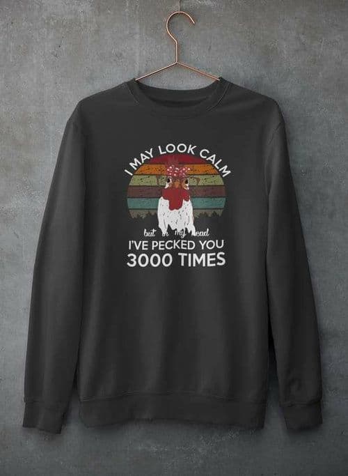 image-I May Look Calm But In My Head I've Pecked You 3000 Times Sweat Shirt